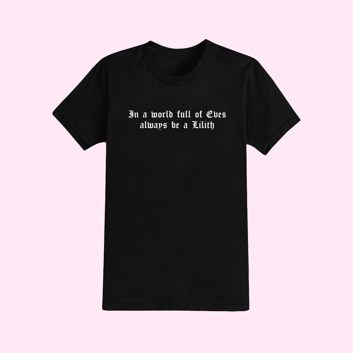 In A World Full of Eves Always Be A Lilith T-Shirt