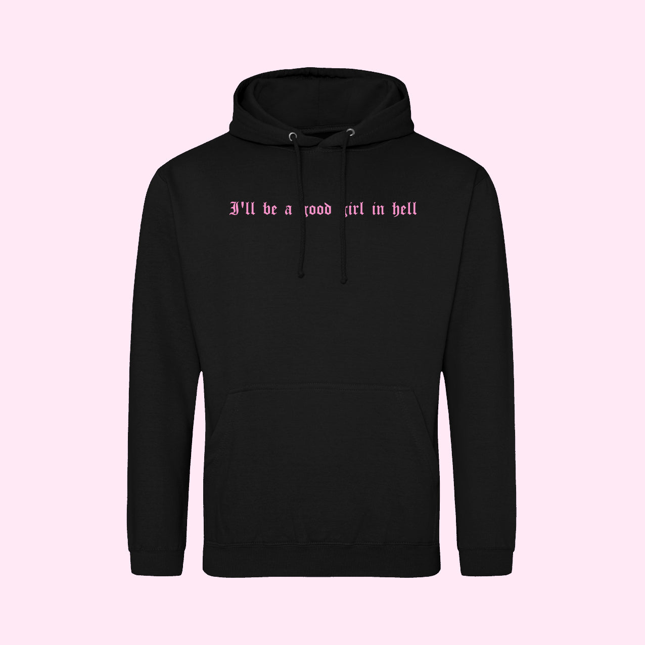I'll Be A Good Girl In Hell Hoodie