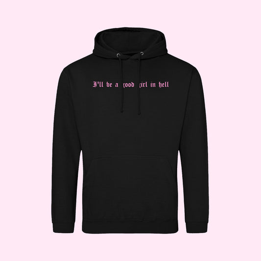 I'll Be A Good Girl In Hell Hoodie