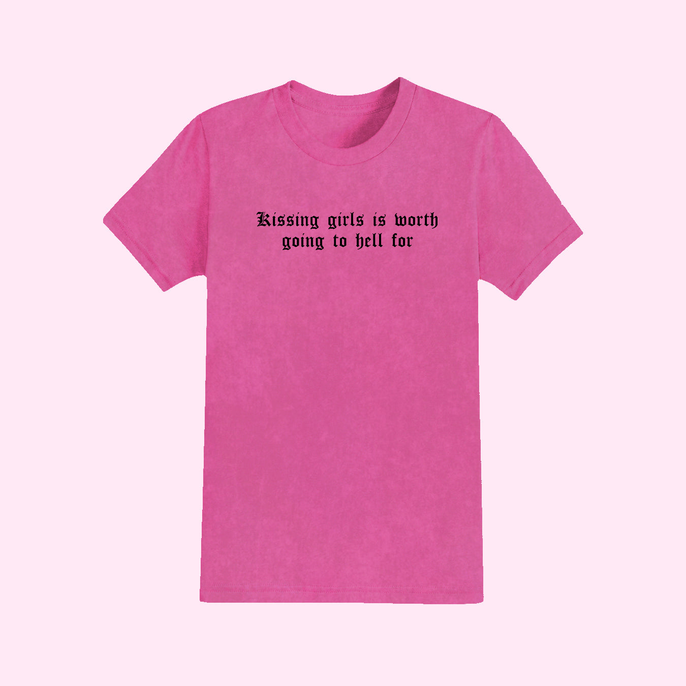 Kissing Girls Is Worth Going To Hell For T-Shirt
