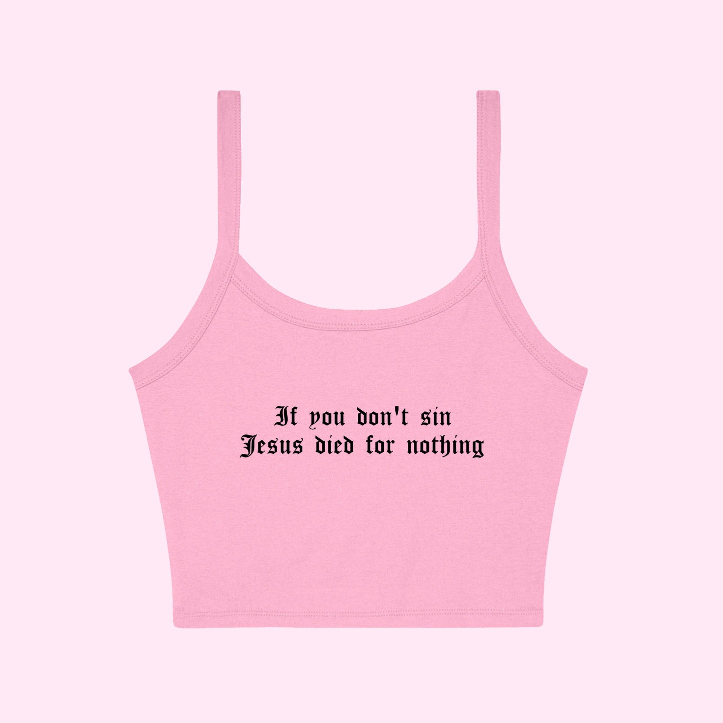 If You Don't Sin Jesus Died For Nothing Cropped Tank Top