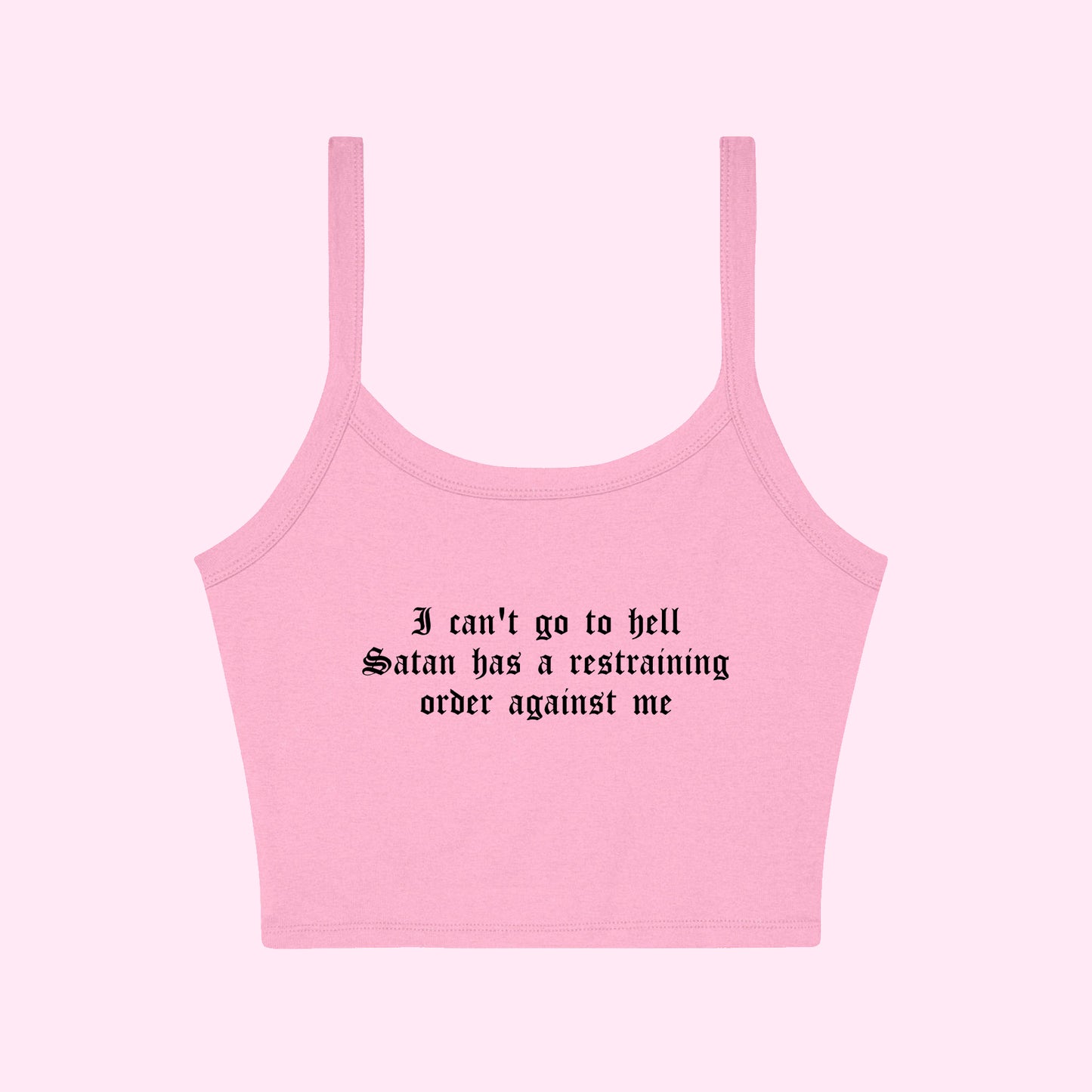 I Can't Go To Hell Satan Has A Restraining Order Against Me Cropped Tank Top