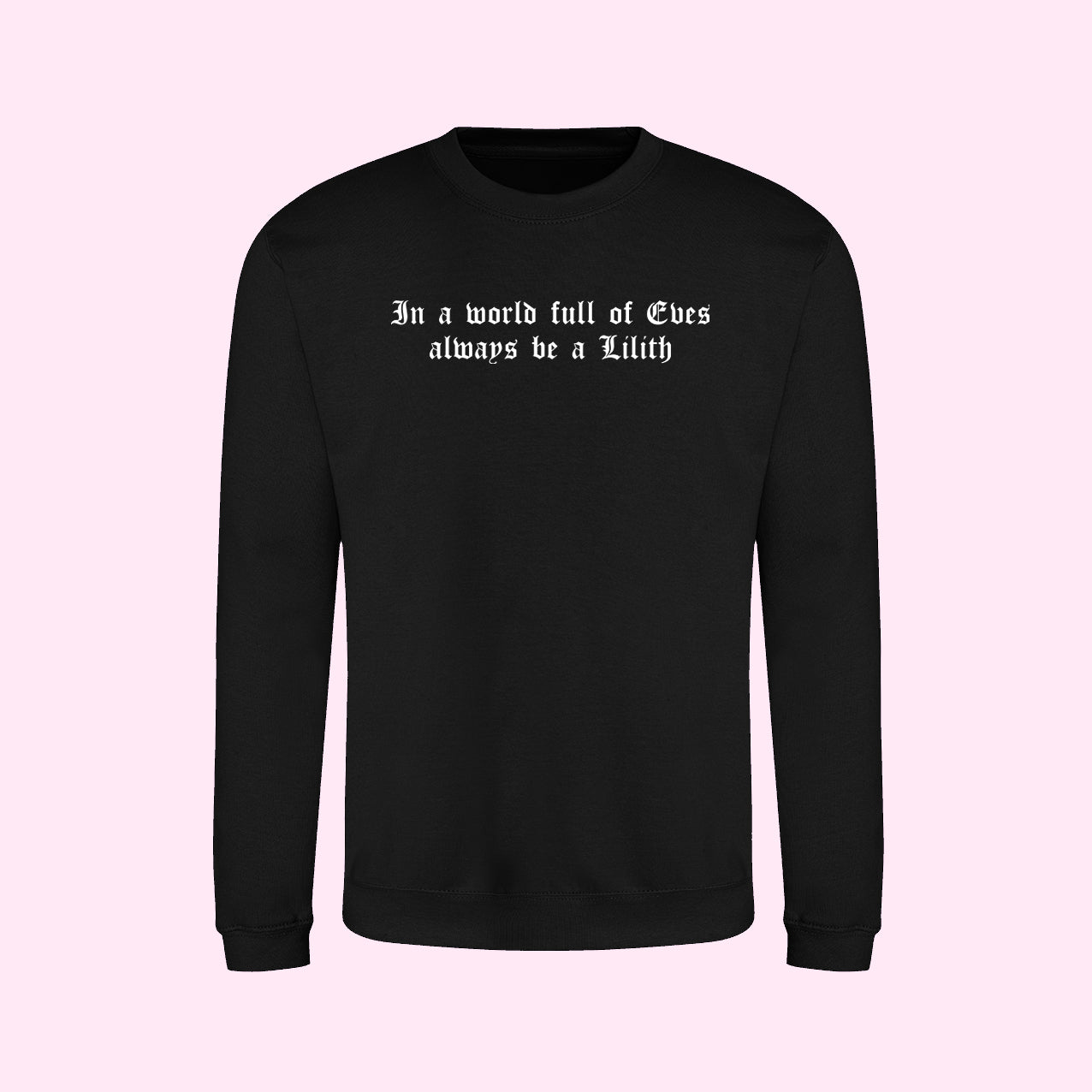In A World Full of Eves Always Be A Lilith Sweatshirt