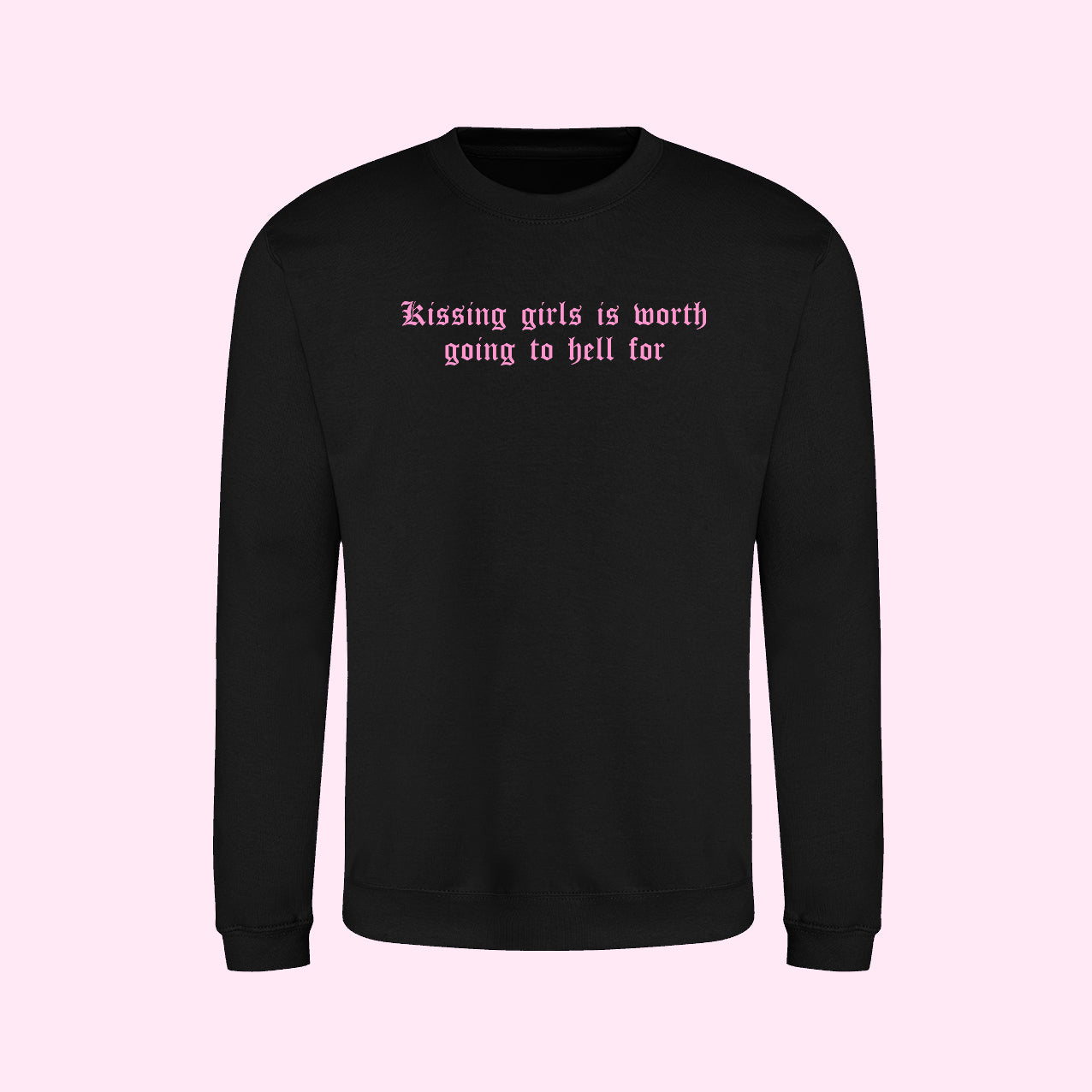 Kissing Girls Is Worth Going To Hell For Sweatshirt