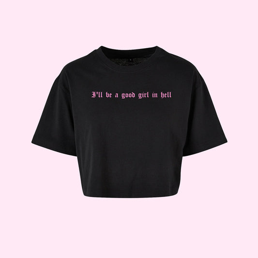 I'll Be A Good Girl In Hell Crop Top
