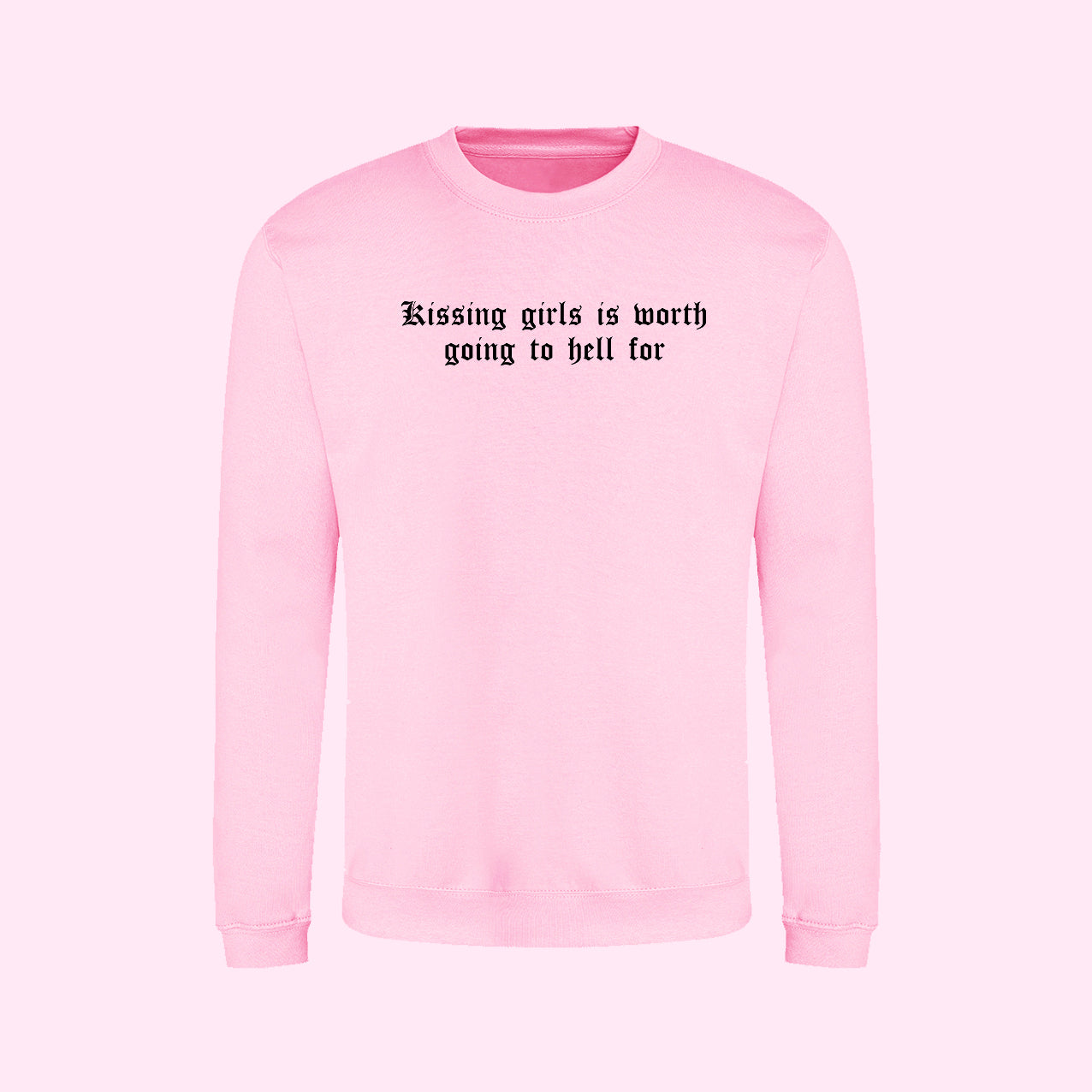 Kissing Girls Is Worth Going To Hell For Sweatshirt